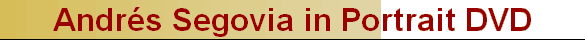 Andr�s Segovia in Portrait DVD