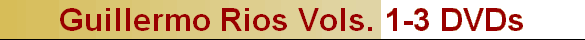 Guillermo Rios Vols. 1-3 DVDs